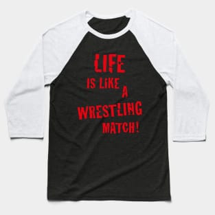 Life is like a wrestling match! (Red) Baseball T-Shirt